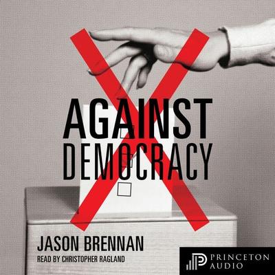 Against Democracy - Jason Brennan, Audio, 9780691251653