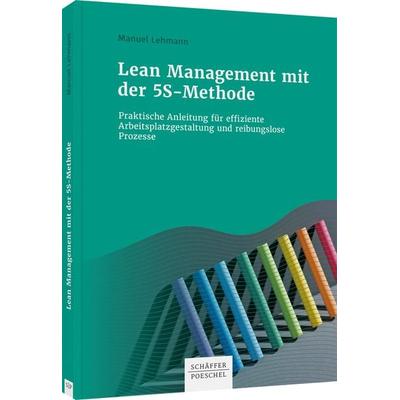 Lean Management mit der 5S-Methode, Gebundene Ausgabe von Manuel Lehmann, Schäffer-Poeschel, 978-3-7910-5108-6