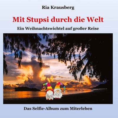 Mit Stupsi durch die Welt, Gebundene Ausgabe von Ria Krausberg, Tredition, 978-3-384-84712-6
