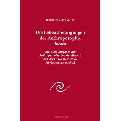 Die Lebensbedingungen der Anthroposophie heute, Taschenbuch von Heinz Zimmermann, Verlag am Goetheanum, 978-3-7235-1323-1