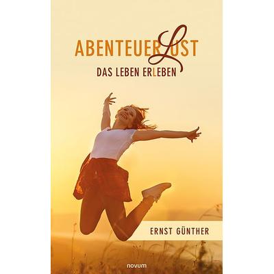 AbenteuerLust, Gebundene Ausgabe von Ernst Günther, Novum Verlag, 978-3-99130-104-2