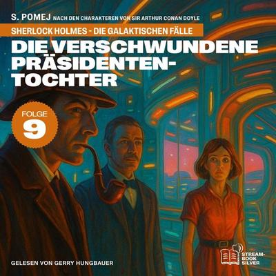 Die verschwundene Präsidententochter (Sherlock Holmes - Die galaktischen Fälle, Folge 9) - Arthur Conan Doyle,S. Pomej, Audio, 9783711947994