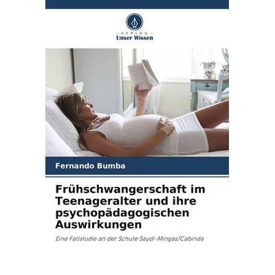Frühschwangerschaft im Teenageralter und ihre psychopädagogischen Auswirkungen, Taschenbuch von Fernando Bumba, Verlag Unser Wissen, 978-620-9-52660-2
