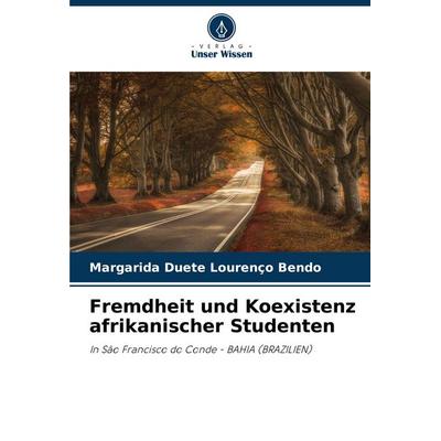 Fremdheit und Koexistenz afrikanischer Studenten, Taschenbuch von Margarida Duete Lourenço Bendo, Verlag Unser Wissen, 978-620-7-23036-5