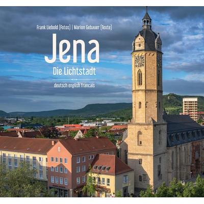 Jena - Die Lichtstadt, Gebundene Ausgabe von Frank Liebold,Marion Gebauer, Wartberg Verlag, 978-3-8313-3612-8