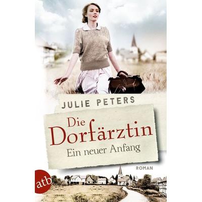 Die Dorfärztin - Ein neuer Anfang, Taschenbuch von Julie Peters, Aufbau TB, 978-3-7466-3754-9