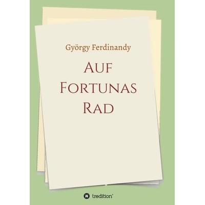 Auf Fortunas Rad, Taschenbuch von György Ferdinandy, Tredition, 978-3-7469-2557-8
