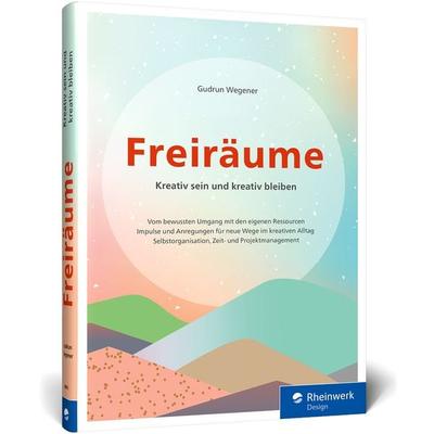 Freiräume, Gebundene Ausgabe von Gudrun Wegener, Rheinwerk Verlag, 978-3-8362-9893-3