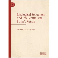 Ideological Seduction and Intellectuals in Putin's Russia, Fachbücher von Dmitry Shlapentokh