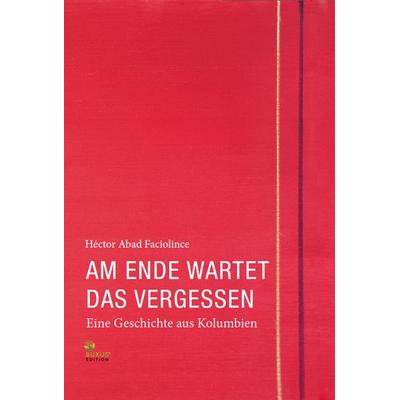 Am Ende wartet das Vergessen, Gebundene Ausgabe von Héctor Abad Faciolince, Buxus Edition, 978-3-949379-07-9