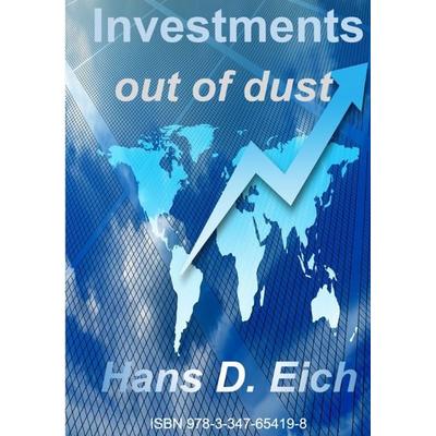 Investments - money out of dust, Taschenbuch von Hans D. Eich, Tredition, 978-3-347-65419-8