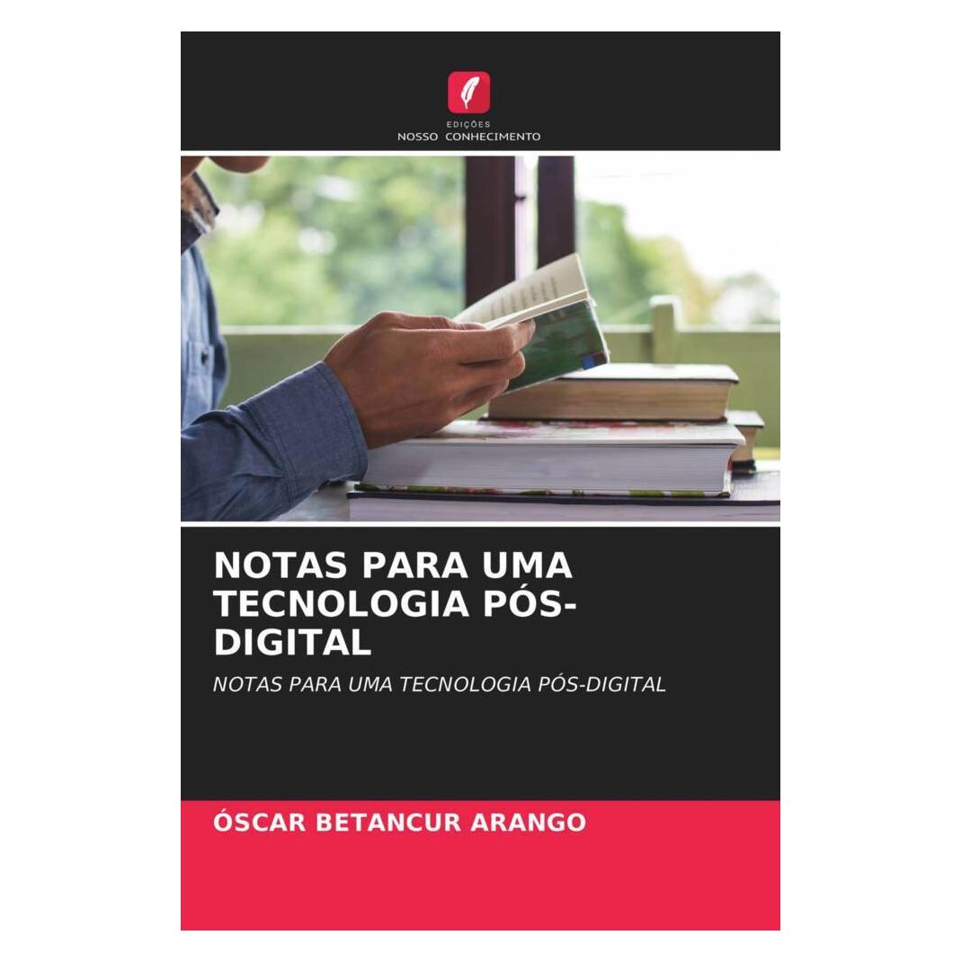 Edicoes Nosso Conhecimento Notas Para Uma Tecnologia Pós-Digital (Softcover, Óscar Betancur Arango) (51488505)