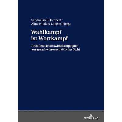 Wahlkampf ist Wortkampf, Gebundene Ausgabe von , Peter Lang GmbH, Internationaler Verlag der Wissenschaften, 978-3-631-73000-3