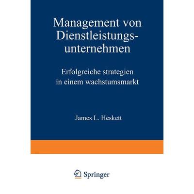 Management von Dienstleistungsunternehmen, Taschenbuch von James L. Heskett, Betriebswirtschaftlicher Verlag Gabler, 978-3-322-93013-2