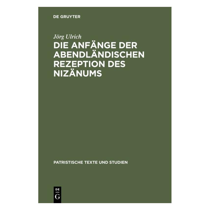 De Gruyter Die Anfänge der abendländischen Rezeption des Nizänums (Deutsch, Hardcover, Jörg Ulrich) (7227214)