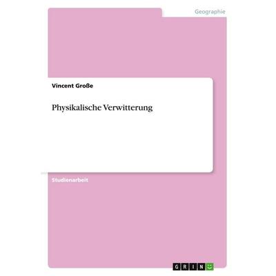 Physikalische Verwitterung, Taschenbuch von Vincent Grosse, GRIN, 978-3-640-50509-8