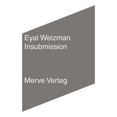 Insubmission, Taschenbuch von Eyal Weizman, Merve, 978-3-96273-067-3