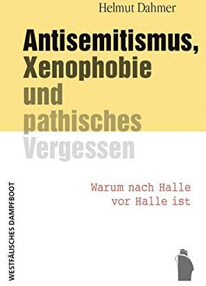 Helmut Dahmer - Antisemitismus, Xenophobie und pathisches Vergessen: Warum nach Halle vor Halle ist - Preis vom 04.10.2026 03:51:26 h