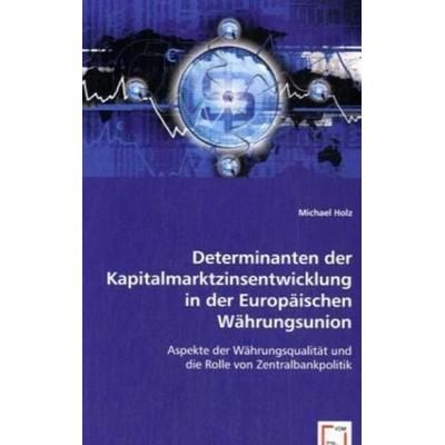 Holz, M: Determinanten der Kapitalmarktzinsentwicklung in de, Taschenbuch von Michael Holz, VDM, 978-3-639-03795-1
