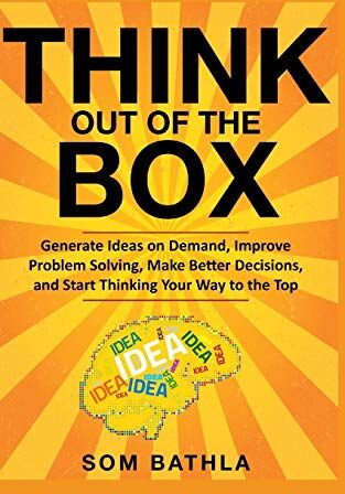 Som Bathla - Think Out of The Box: Generate Ideas on Demand, Improve Problem Solving, Make Better Decisions, and Start Thinking Your Way to the Top (Power-Up Your Brain Series, Band 2) - Preis vom 15.10.2026 23:06:25 h
