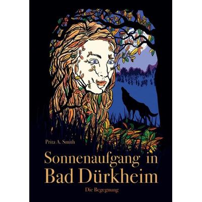 Sonnenaufgang in Bad Dürkheim, Taschenbuch von Prita A. Smith, Tredition, 978-3-7482-9186-2