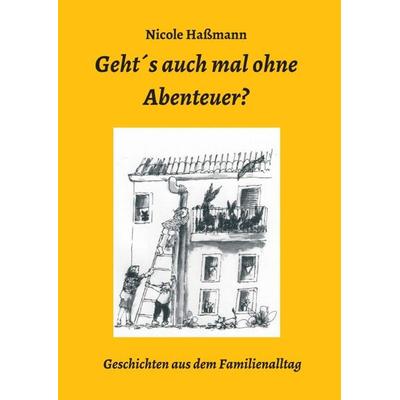 Geht´s auch mal ohne Abenteuer?, Taschenbuch von Nicole Hassmann, Tredition, 978-3-7469-0354-5