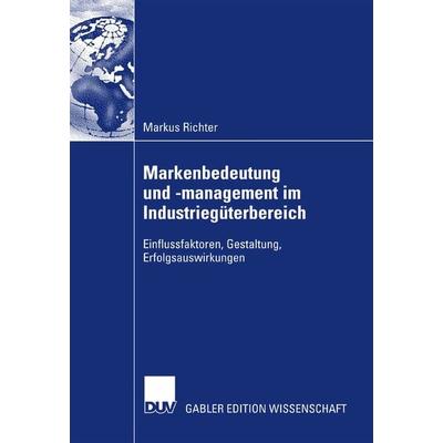 Markenbedeutung und -management im Industriegüterbereich, Taschenbuch von Markus Richter, Deutscher Universitätsverlag, 978-3-8350-0733-8