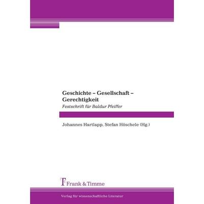 Geschichte - Gesellschaft - Gerechtigkeit, Taschenbuch von Johannes Hartlapp,Stefan Höschele, Frank & Timme, 978-3-86596-149-5