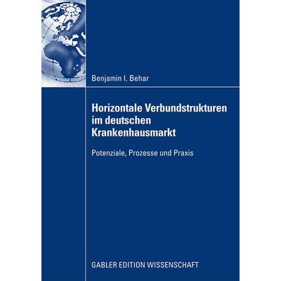Horizontale Verbundstrukturen im deutschen Krankenhausmarkt, Taschenbuch von Benjamin Isaak Behar, Betriebswirtschaftlicher Verlag Gabler,