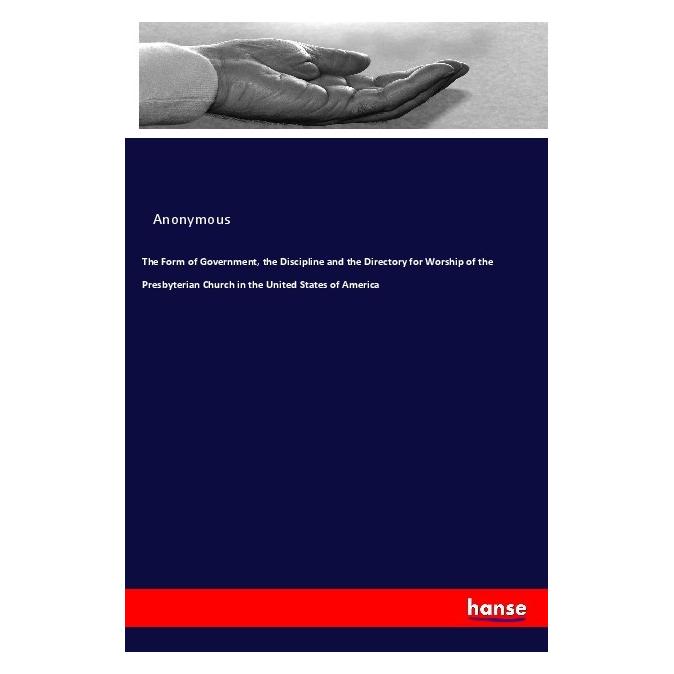 Hansebooks The Form of Government, the Discipline and the Directory for Worship of the Presbyterian Church in t (Deutsch, Anonym) (55938576)