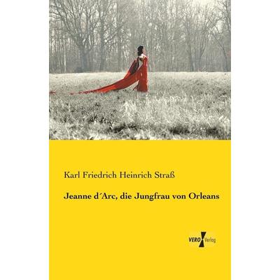 Jeanne d´Arc, die Jungfrau von Orleans, Taschenbuch von Karl Friedrich Heinrich Strass, Vero Verlag, 978-3-7372-0199-5