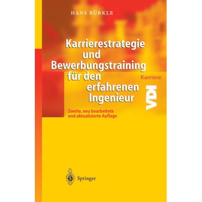 Karrierestrategie und Bewerbungstraining für den erfahrenen Ingenieur, Taschenbuch von Hans Bürkle, Springer Berlin, 978-3-642-62240-3