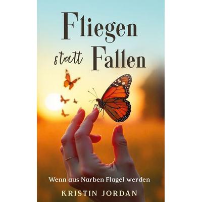 Fliegen statt Fallen, Taschenbuch von Kristin Jordan, BoD – Books on Demand, 978-3-7693-3840-9