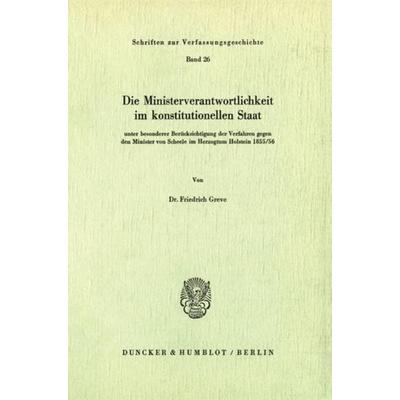 Die Ministerverantwortlichkeit im konstitutionellen Staat,, Taschenbuch von Friedrich Greve, Duncker & Humblot, 978-3-428-03921-0