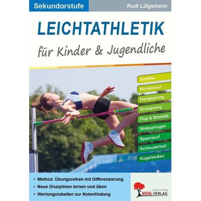 Leichtathletik für Kinder und Jugendliche / Sekundarstufe, Taschenbuch von Rudi Lütgeharm, KOHL VERLAG Der Verlag mit dem Baum, 978-3-96624-018-5