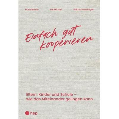 Einfach gut kooperieren, Taschenbuch von Hans Berner,Rudolf Isler,Wiltrud Weidinger, Hep verlag, 978-3-0355-2218-1