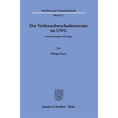 Der Verbraucherschadensersatz im UWG, Taschenbuch von Philipp Freuer, Duncker & Humblot, 978-3-428-19620-3