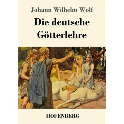 Die deutsche Götterlehre, Taschenbuch von Johann Wilhelm Wolf, Hofenberg, 978-3-7437-2181-4