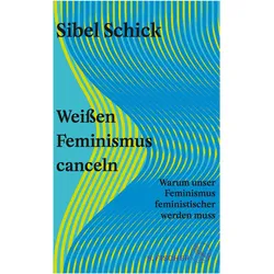 Weissen Feminismus canceln, Sachbücher von Sibel Schick