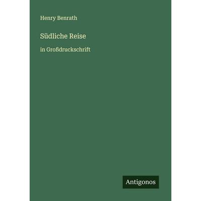 Südliche Reise, Taschenbuch von Henry Benrath, Antigonos Verlag, 978-3-388-07271-5