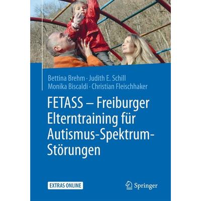 FETASS - Freiburger Elterntraining für Autismus-Spektrum-Störungen, Taschenbuch von Bettina Brehm,Judith E. Schill,Monica Biscaldi,Christian