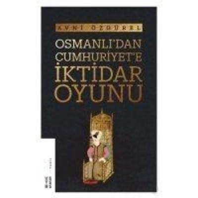 Osmanlidan Cumhuriyete Iktidar Oyunu, Taschenbuch von Avni Özgürel, Ketebe Yayinlari, 978-975-24-8254-8