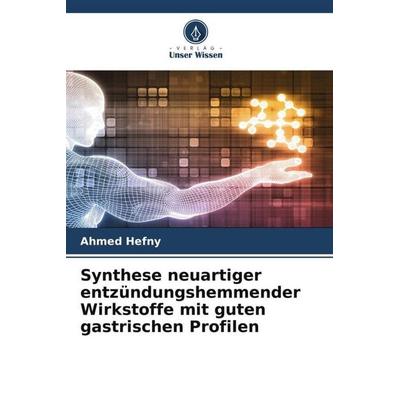 Synthese neuartiger entzündungshemmender Wirkstoffe mit guten gastrischen Profilen, Taschenbuch von Ahmed Hefny, Verlag Unser Wissen,