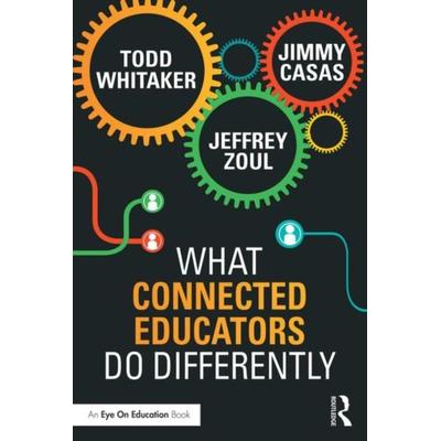 What Connected Educators Do Differently, Taschenbuch von Todd Whitaker,Jeffrey Zoul,Jimmy Casas, Routledge, 978-1-138-83200-8