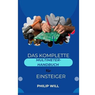 Das komplette Multimeter-Handbuch für Einsteiger, Taschenbuch von Philip Will, Independently Published