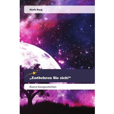 Entbehren Sie sich!, Taschenbuch von Mark Sarg, Goldene Rakete, 978-620-0-51966-5
