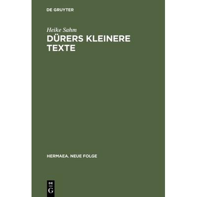Dürers kleinere Texte, Gebundene Ausgabe von Heike Sahm, De Gruyter, 978-3-484-15097-3
