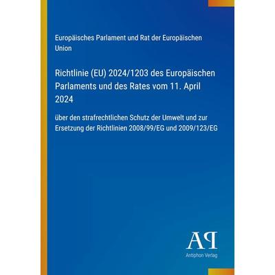 Richtlinie (EU) 2024/1203 des Europäischen Parlaments und des Rates vom 11. April 2024, Taschenbuch von Europäisches Parlament und Rat der