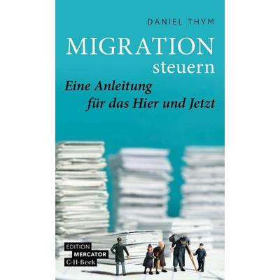 Migration steuern, Taschenbuch von Daniel Thym, C.H. Beck, 978-3-406-83012-9