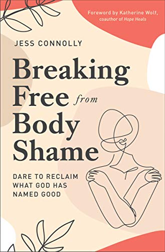 Jess Connolly - Breaking Free from Body Shame: Dare to Reclaim What God Has Named Good - Preis vom 30.09.2026 22:30:23 h
